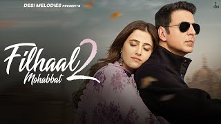 Filhaal2 Mohabbat  Akshay Kumar Ft Nupur Sanon  Ammy Virk  BPraak  Jaani  Arvindr Khaira [upl. by Nomar172]