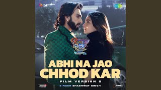 Abhi Na Jao Chhod Kar  Film Version 2 From quotRocky Aur Rani Kii Prem Kahaaniquot [upl. by Tingey]